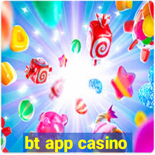 bt app casino